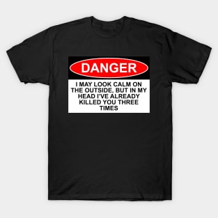 OSHA Danger Sign - I may look calm... T-Shirt